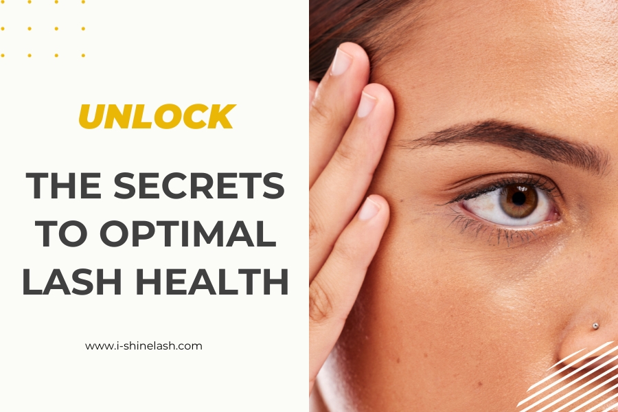 UNLOCK THE SECRETS TO OPTIMAL LASH HEALTH